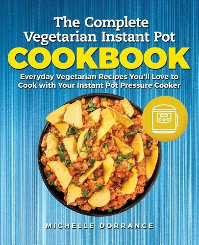 The Complete Vegetarian Instant Pot Cookbook