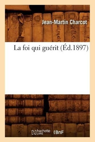 La Foi Qui Guérit (Éd.1897): (Sciences)