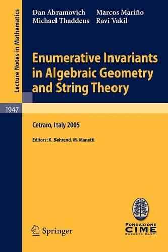 Enumerative Invariants in Algebraic Geometry and String Theory: Lectures given at the C.I.M.E. Summer School held in Cetraro, Italy, June 6-11, 2005(1947 Lecture Notes in Mathematics)