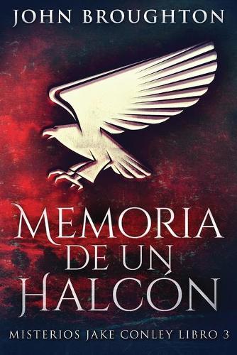 Memoria De Un Halcón: (3 Misterios Jake Conley)