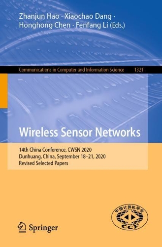 Wireless Sensor Networks: 14th China Conference, CWSN 2020, Dunhuang, China, September 18–21, 2020, Revised Selected Papers(1321 Communications in Computer and Information Science)