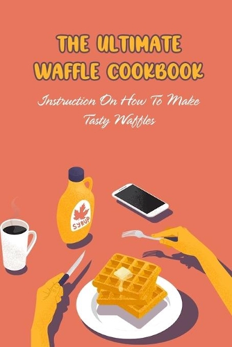The Ultimate Waffle Cookbook