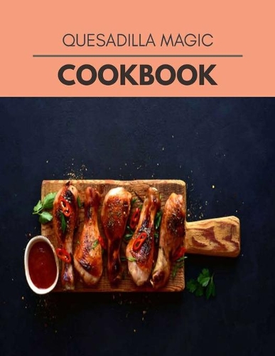 Quesadilla Magic Cookbook