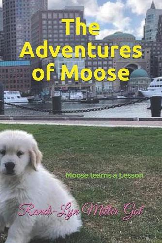 The Adventures of Moose: Moose Learns a Lesson(1 The Adventures of Moose)