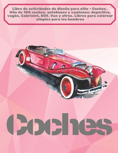 Libro de actividades de diseño para niño - Coches. Más de 100 coches, autobuses y camiones