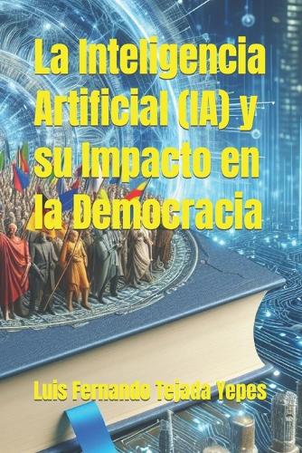 La Inteligencia Artificial (IA) y su Impacto en la Democracia