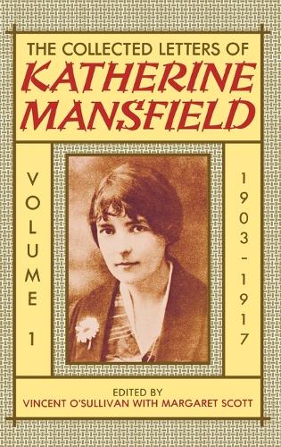 The Collected Letters of Katherine Mansfield: Volume I: 1903-1917