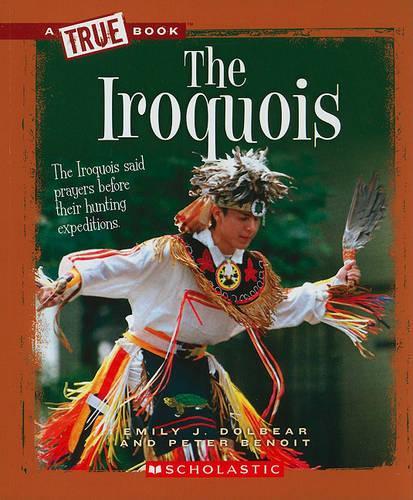 The Iroquois (a True Book: American Indians): (A True Book (Relaunch))