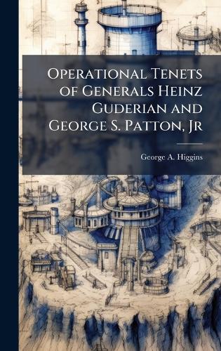 Operational Tenets of Generals Heinz Guderian and George S. Patton, Jr