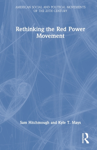 Rethinking the Red Power Movement: (American Social and Political Movements of the 20th Century)