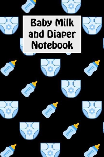 Baby Milk And Diaper Notebook: 90 Day Milk and Dirty Diaper Tracker (6x9)