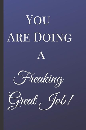 You Are Doing a Freaking Great Job