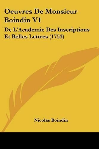 Oeuvres De Monsieur Boindin V1: De L'Academie Des Inscriptions Et Belles Lettres (1753)(English)