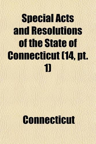 Special Acts and Resolutions of the State of Connecticut Volume 14, PT. 1