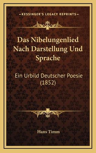 Das Nibelungenlied Nach Darstellung Und Sprache: Ein Urbild Deutscher Poesie (1852)