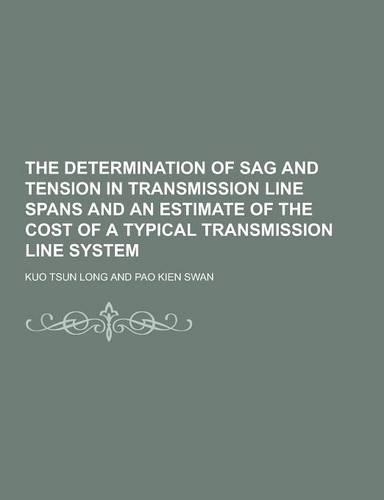 The Determination of Sag and Tension in Transmission Line Spans and an Estimate of the Cost of a Typical Transmission Line System