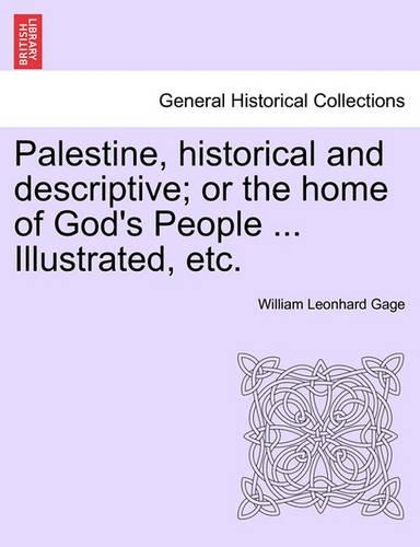 Palestine, historical and descriptive; or the home of God's People ... Illustrated, etc.