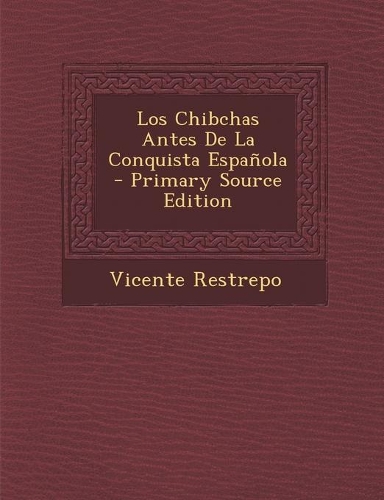 Los Chibchas Antes De La Conquista Española