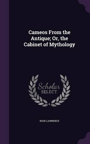 Cameos From the Antique; Or, the Cabinet of Mythology