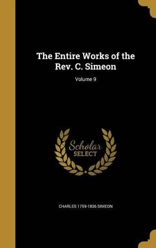 The Entire Works of the REV. C. Simeon; Volume 9