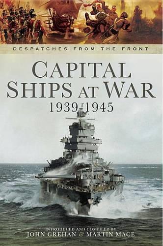 Capital Ships at War, 1939-1945: (Despatches from the Front)