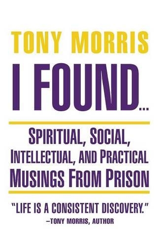I Found ...: Spiritual, Social, Intellectual, and Practical Musings from Prison(English)