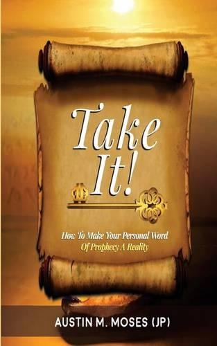 TAKE IT! How To Make Your Personal Word Of Prophecy A Reality