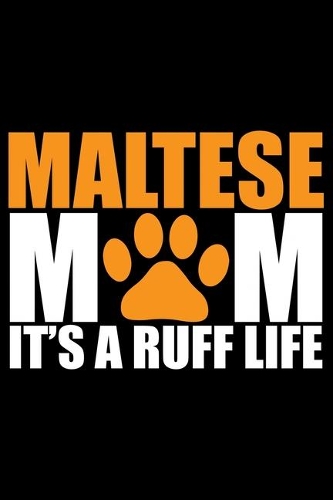 Maltese Mom It's Ruff Life