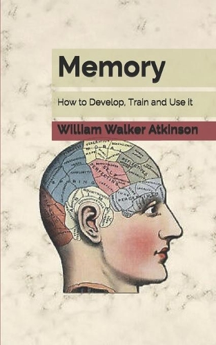 Memory: How to Develop, Train and Use it