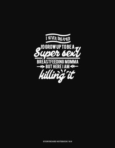 I Never Dreamed I'd Grow Up to be A Super Sexy Breastfeeding Momma But Here I am Killing it