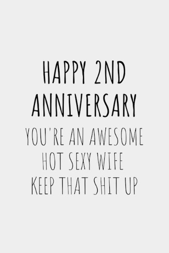 Happy 2nd Anniversary You're An Awesome How Sexy Wife Keep That Shit Up: Funny Sarcastic Cotton Anniversary Journal Composition Notebook For Couples Boyfriend Girlfriend (6" x 9") 120 Blank Lined Pages