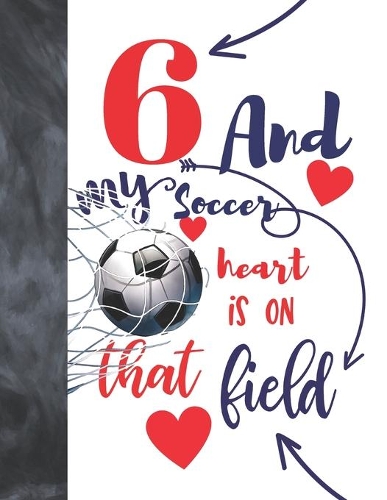 6 And My Soccer Heart Is On That Field