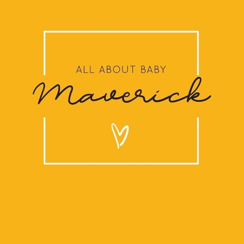 All About Baby Maverick: The Perfect Personalized Keepsake Journal for Baby's First Year - Great Baby Shower Gift [Soft Mustard Yellow]