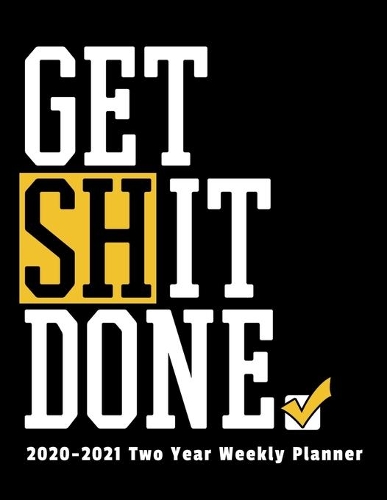 Get Shit Done 2020-2021 Two Year Weekly Planner