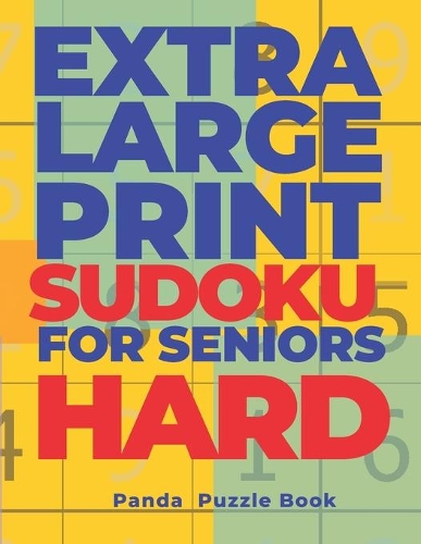 Extra Large Print SUDOKU For Seniors Hard: Sudoku In Very Large Print - Brain Games Book For Adults