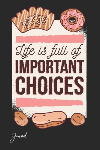 Life Is Full of Important Choices Journal: 150 Blank Lined Pages - 6 X 9 Notebook