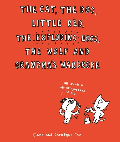 The Cat, The Dog, Little Red, the Exploding Eggs, the Wolf and Grandma's Wardrobe