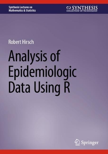Analysis of Epidemiologic Data Using R: (Synthesis Lectures on Mathematics & Statistics)