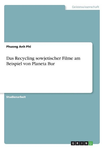 Das Recycling sowjetischer Filme am Beispiel von Planeta Bur: (German)