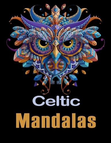 Celtic Mandalas: An Adult Coloring Book with intricate Mandalas for Stress Relief, Relaxation, Fun, Meditation and Creativity