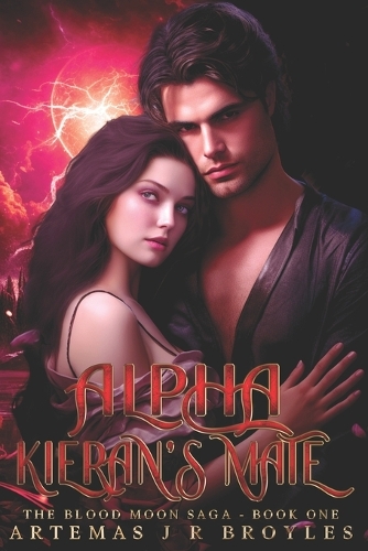 Alpha Kieran's Mate: (1 The Blood Moon Saga- Second Edition)