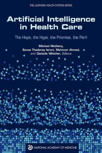 Artificial Intelligence in Health Care: The Hope, the Hype, the Promise, the Peril