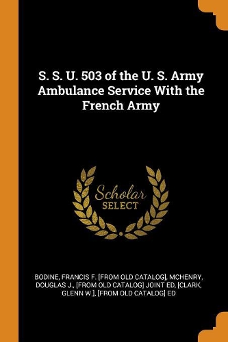 S. S. U. 503 of the U. S. Army Ambulance Service with the French Army