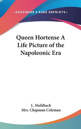 Queen Hortense A Life Picture of the Napoleonic Era