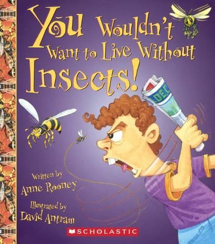 You Wouldn't Want to Live Without Insects!