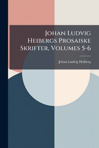 Johan Ludvig Heibergs Prosaiske Skrifter, Volumes 5-6