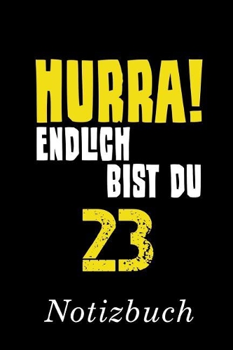 Hurra Endlich Bist Du 23 Notizbuch: - Notizbuch mit 110 linierten Seiten - Format 6x9 DIN A5 - Soft cover matt -
