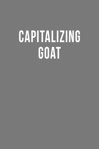 Capitalizing GOAT: Blank Lined Notebook