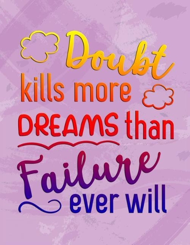 Doubt Kills More Dreams Than Failure Ever Will