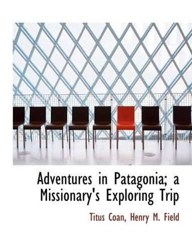 Adventures in Patagonia; A Missionary's Exploring Trip: (English)